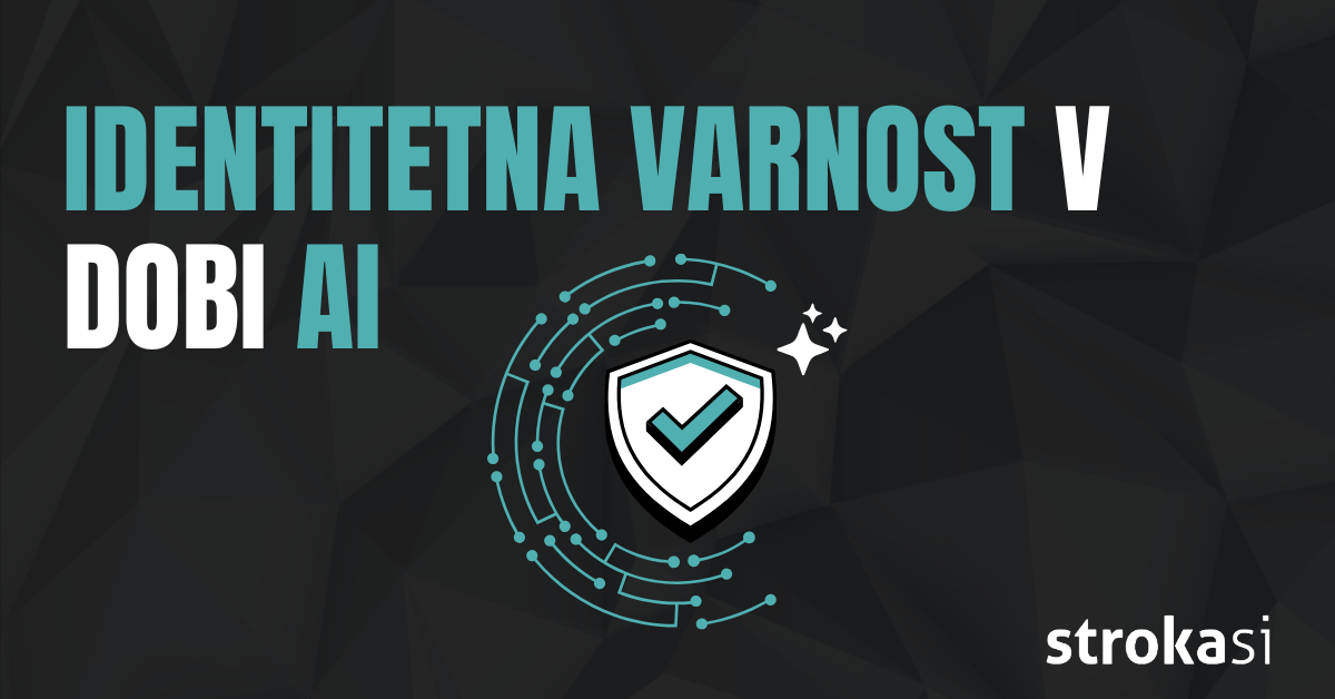 Identiteta v dobi AI: zakaj vaše podjetje verjetno ne varuje tistega, kar bi moralo