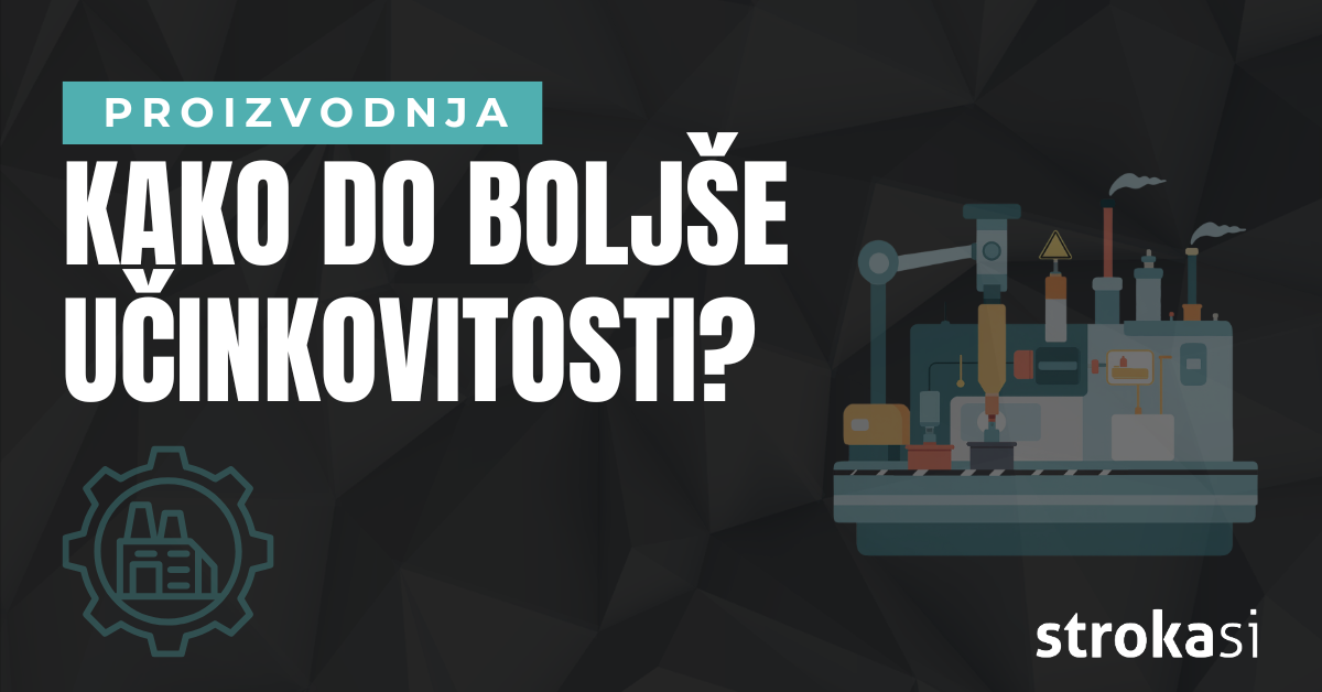 5 razlogov, zakaj vaša proizvodnja ni dovolj učinkovita